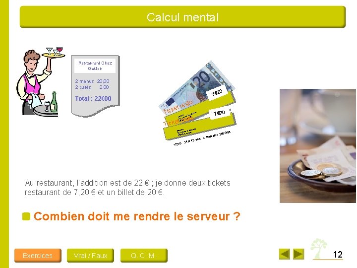 Calcul mental Restaurant Chez Gaston 2 menus 20, 00 2 cafés 2, 00 0