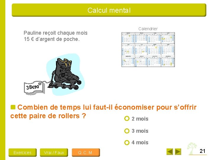  Calcul mental Pauline reçoit chaque mois 15 € d’argent de poche. Calendrier 38€