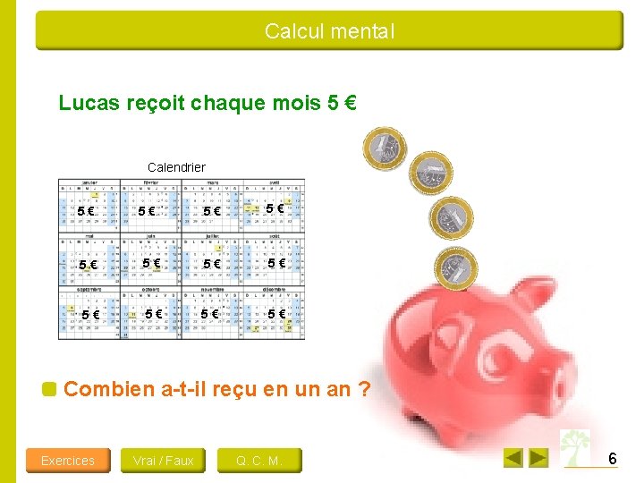 Calcul mental Lucas reçoit chaque mois 5 € Calendrier 5€ 5€ 5€ Combien a-t-il
