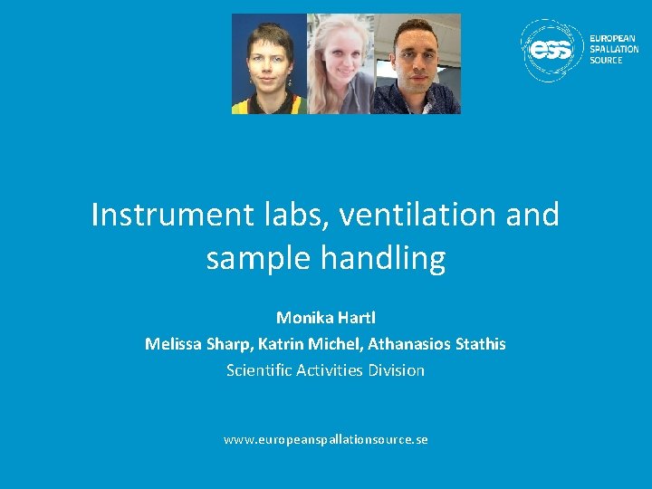 Instrument labs, ventilation and sample handling Monika Hartl Melissa Sharp, Katrin Michel, Athanasios Stathis