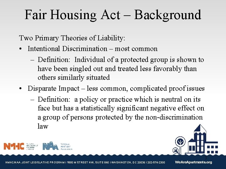 Fair Housing Act – Background Two Primary Theories of Liability: • Intentional Discrimination –