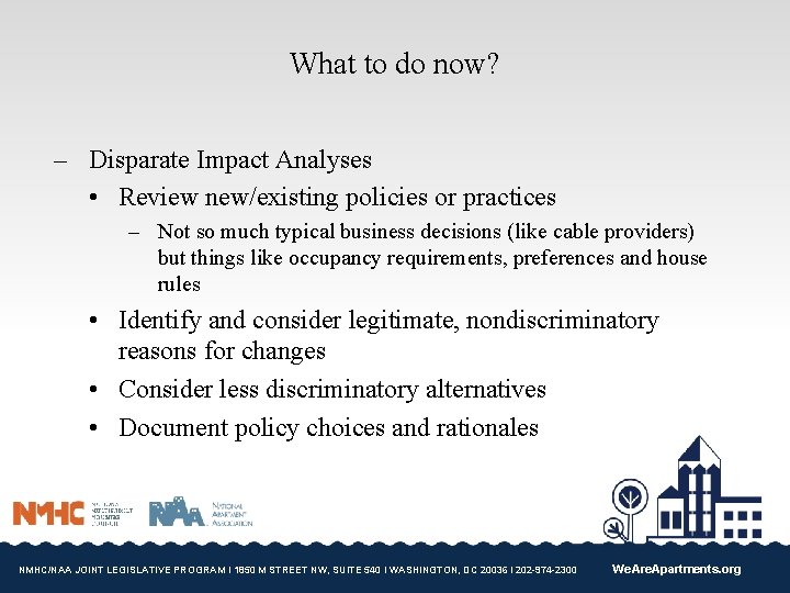 What to do now? – Disparate Impact Analyses • Review new/existing policies or practices
