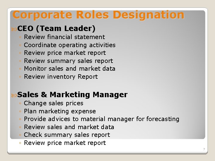Corporate Roles Designation CEO (Team Leader) ◦ Review financial statement ◦ Coordinate operating activities