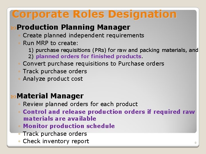 Corporate Roles Designation Production Planning Manager ◦ Create planned independent requirements ◦ Run MRP