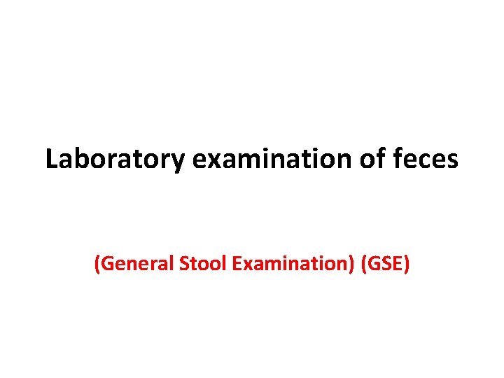 Laboratory examination of feces (General Stool Examination) (GSE) 