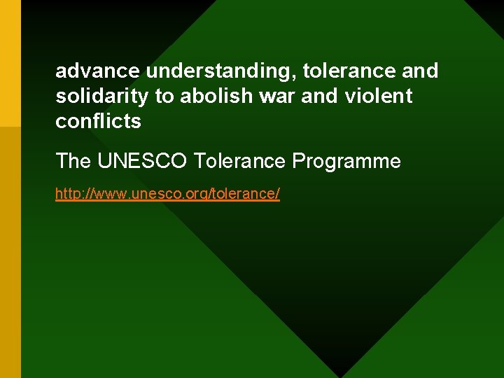 advance understanding, tolerance and solidarity to abolish war and violent conflicts The UNESCO Tolerance