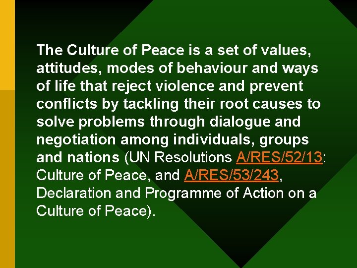 The Culture of Peace is a set of values, attitudes, modes of behaviour and