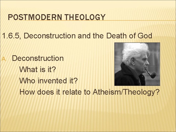 POSTMODERN THEOLOGY 1. 6. 5, Deconstruction and the Death of God A. Deconstruction What