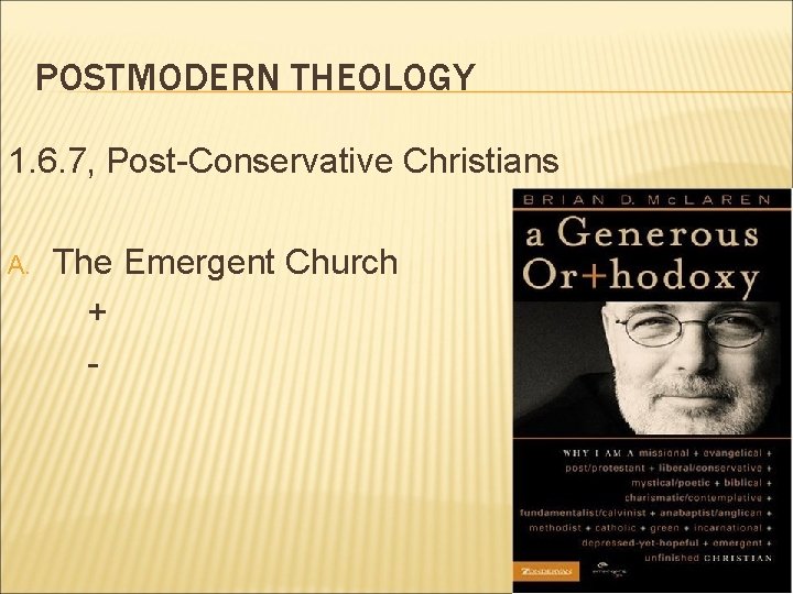POSTMODERN THEOLOGY 1. 6. 7, Post-Conservative Christians A. The Emergent Church + - 