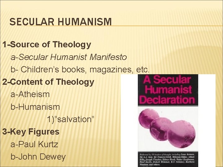 SECULAR HUMANISM 1 -Source of Theology a-Secular Humanist Manifesto b- Children’s books, magazines, etc.