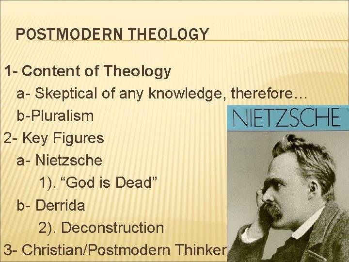 POSTMODERN THEOLOGY 1 - Content of Theology a- Skeptical of any knowledge, therefore… b-Pluralism