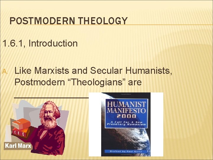 POSTMODERN THEOLOGY 1. 6. 1, Introduction A. Like Marxists and Secular Humanists, Postmodern “Theologians”