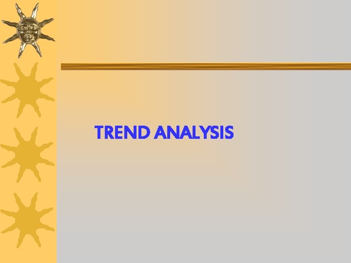 TREND ANALYSIS TREND ANALYSIS