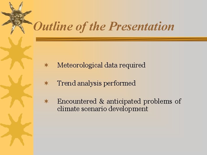 Outline of the Presentation ¬ Meteorological data required ¬ Trend analysis performed ¬ Encountered Outline of the Presentation ¬ Meteorological data required ¬ Trend analysis performed ¬ Encountered