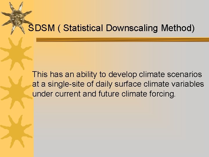 SDSM ( Statistical Downscaling Method) This has an ability to develop climate scenarios at SDSM ( Statistical Downscaling Method) This has an ability to develop climate scenarios at