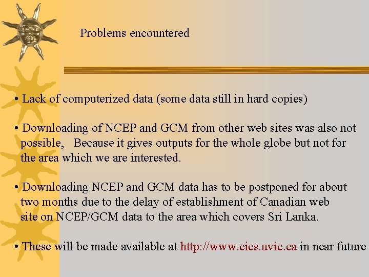 Problems encountered • Lack of computerized data (some data still in hard copies) • Problems encountered • Lack of computerized data (some data still in hard copies) •