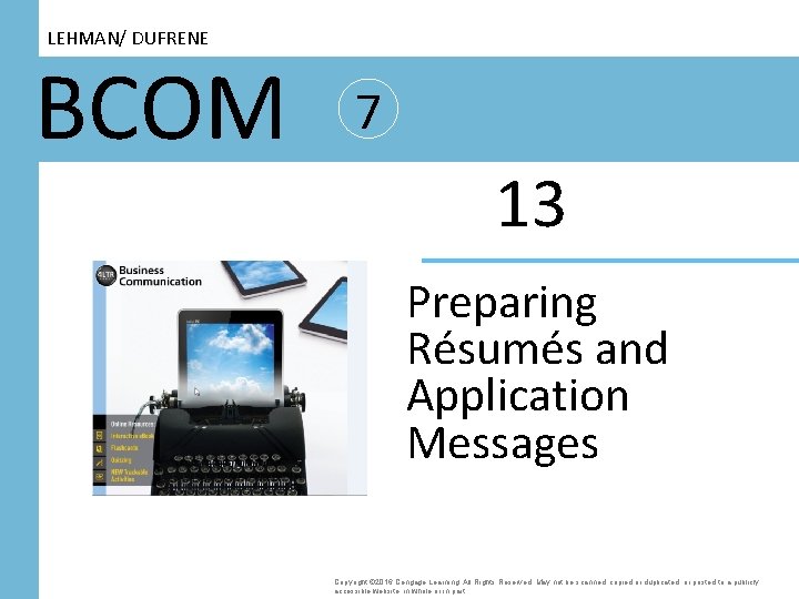 LEHMAN/ DUFRENE BCOM 7 13 Preparing Résumés and Application Messages Copyright © 2016 Cengage
