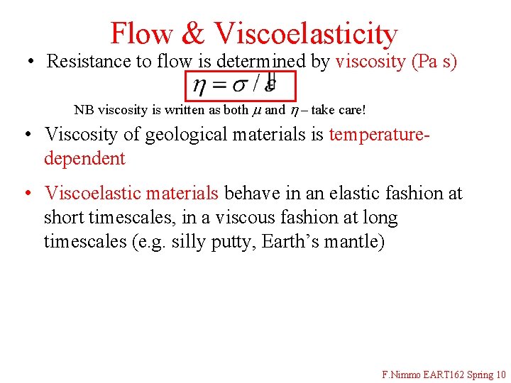 Flow & Viscoelasticity • Resistance to flow is determined by viscosity (Pa s) NB