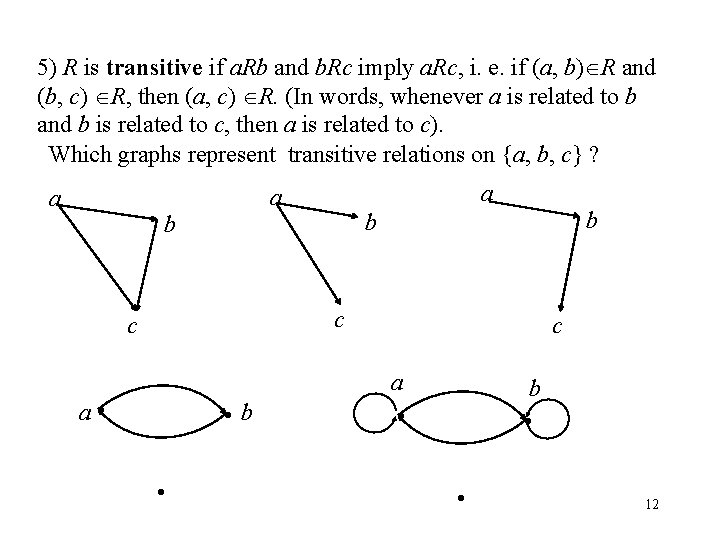 5) R is transitive if a. Rb and b. Rc imply a. Rc, i.