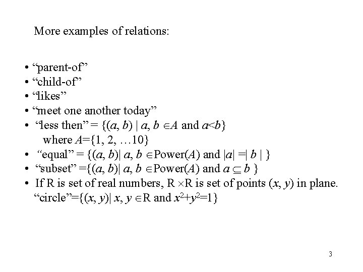 More examples of relations: • “parent-of” • “child-of” • “likes” • “meet one another