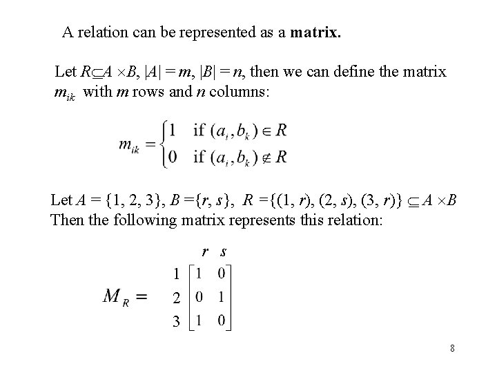 A relation can be represented as a matrix. Let R A B, |A| =