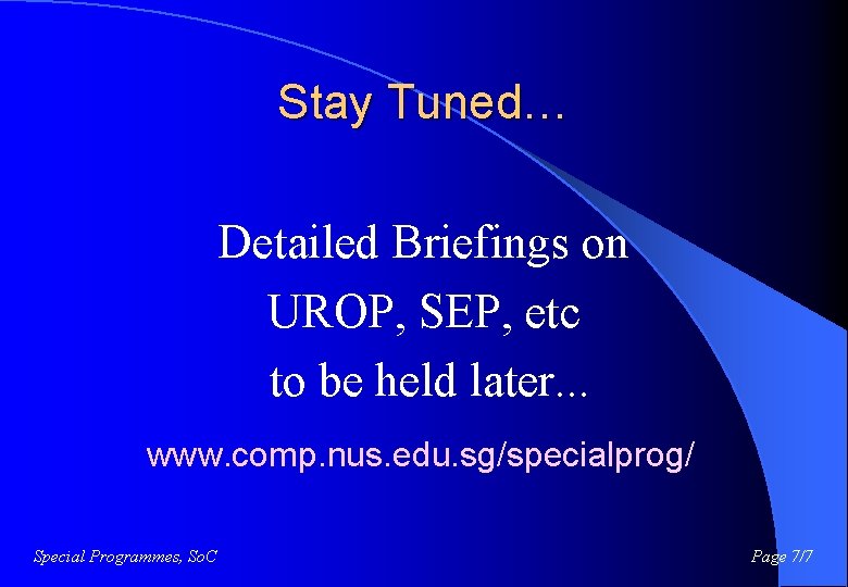 Stay Tuned… Detailed Briefings on UROP, SEP, etc to be held later. . .