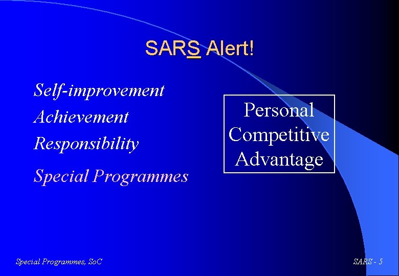 SARS Alert! Self-improvement Achievement Responsibility Special Programmes, So. C Personal Competitive Advantage SARS -