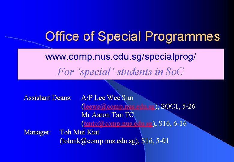 Office of Special Programmes www. comp. nus. edu. sg/specialprog/ For ‘special’ students in So.