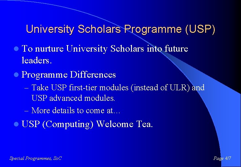 University Scholars Programme (USP) l To nurture University Scholars into future leaders. l Programme