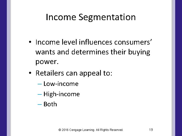 Income Segmentation • Income level influences consumers’ wants and determines their buying power. • Income Segmentation • Income level influences consumers’ wants and determines their buying power. •