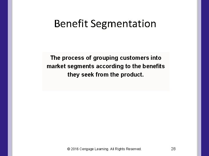 Benefit Segmentation The process of grouping customers into market segments according to the benefits Benefit Segmentation The process of grouping customers into market segments according to the benefits
