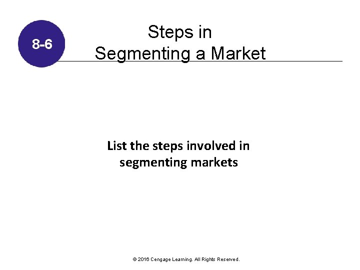 8 -6 Steps in Segmenting a Market List the steps involved in segmenting markets 8 -6 Steps in Segmenting a Market List the steps involved in segmenting markets