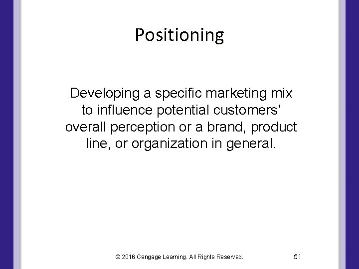 Positioning Developing a specific marketing mix to influence potential customers’ overall perception or a Positioning Developing a specific marketing mix to influence potential customers’ overall perception or a