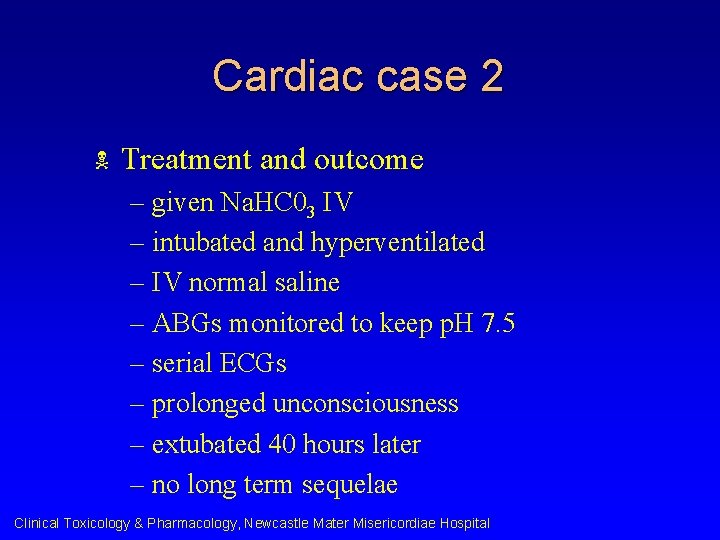 Cardiac case 2 N Treatment and outcome – given Na. HC 03 IV –