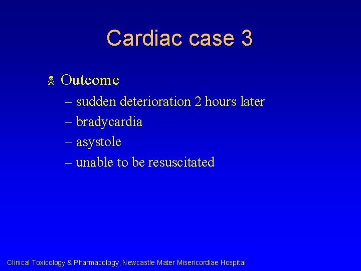 Cardiac case 3 N Outcome – sudden deterioration 2 hours later – bradycardia –