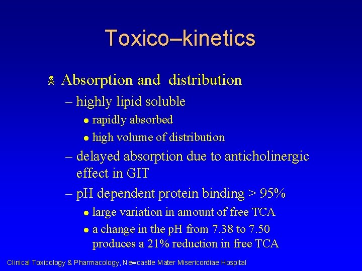 Toxico–kinetics N Absorption and distribution – highly lipid soluble rapidly absorbed l high volume