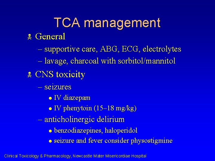 TCA management N General – supportive care, ABG, ECG, electrolytes – lavage, charcoal with