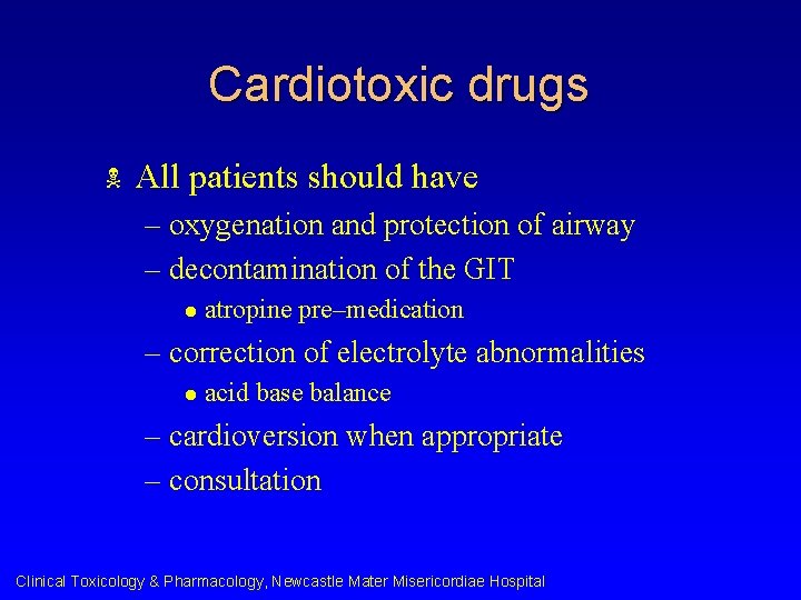 Cardiotoxic drugs N All patients should have – oxygenation and protection of airway –