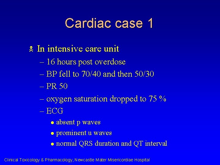 Cardiac case 1 N In intensive care unit – 16 hours post overdose –
