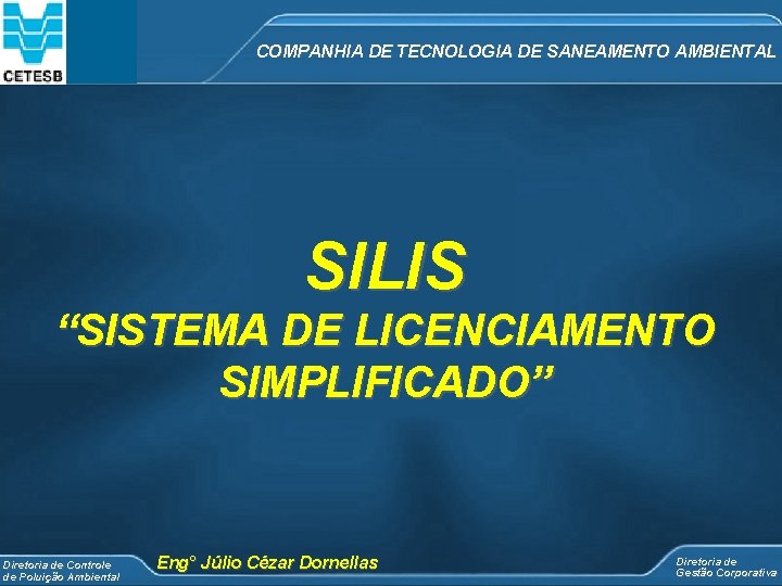 COMPANHIA DE TECNOLOGIA DE SANEAMENTO AMBIENTAL SILIS “SISTEMA DE LICENCIAMENTO SIMPLIFICADO” Diretoria de Controle