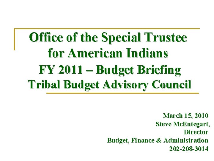 Office of the Special Trustee for American Indians FY 2011 – Budget Briefing Tribal Office of the Special Trustee for American Indians FY 2011 – Budget Briefing Tribal