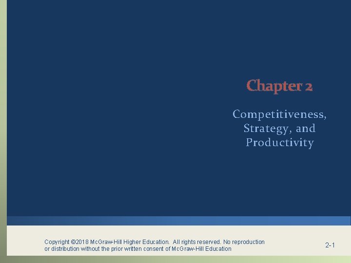 Chapter 2 Competitiveness, Strategy, and Productivity Copyright © 2018 Mc. Graw-Hill Higher Education. All