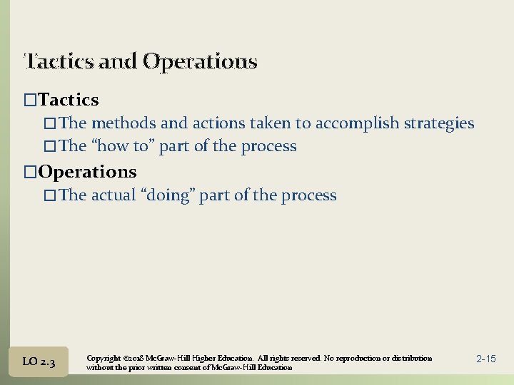 Tactics and Operations �Tactics � The methods and actions taken to accomplish strategies �
