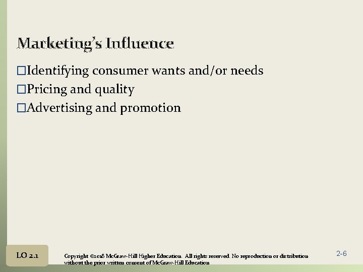 Marketing’s Influence �Identifying consumer wants and/or needs �Pricing and quality �Advertising and promotion LO
