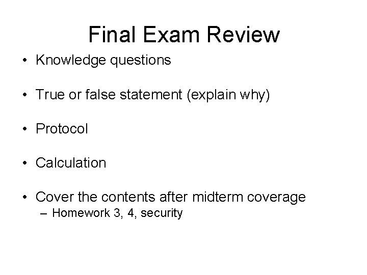 Final Exam Review • Knowledge questions • True or false statement (explain why) •
