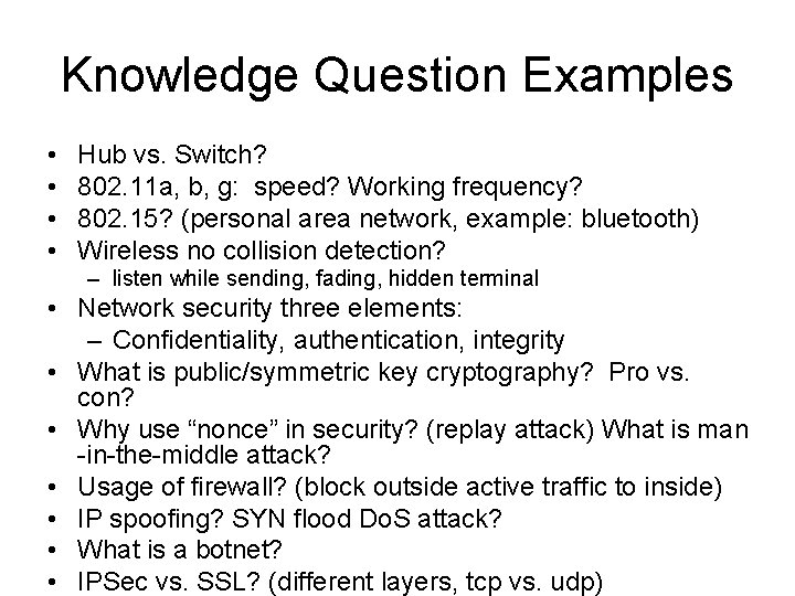 Knowledge Question Examples • • Hub vs. Switch? 802. 11 a, b, g: speed?