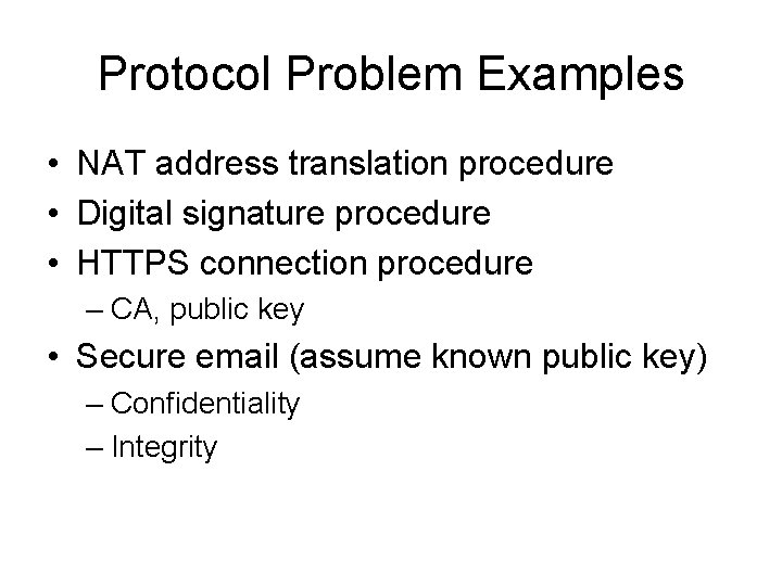 Protocol Problem Examples • NAT address translation procedure • Digital signature procedure • HTTPS