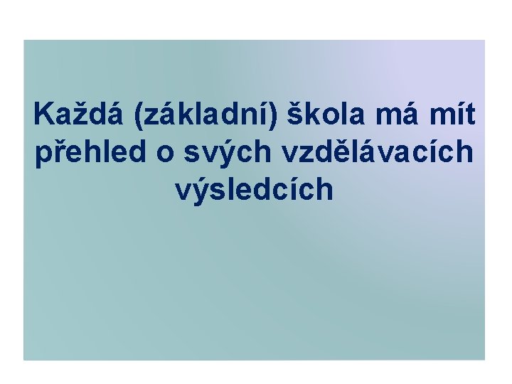 Každá (základní) škola má mít přehled o svých vzdělávacích výsledcích 