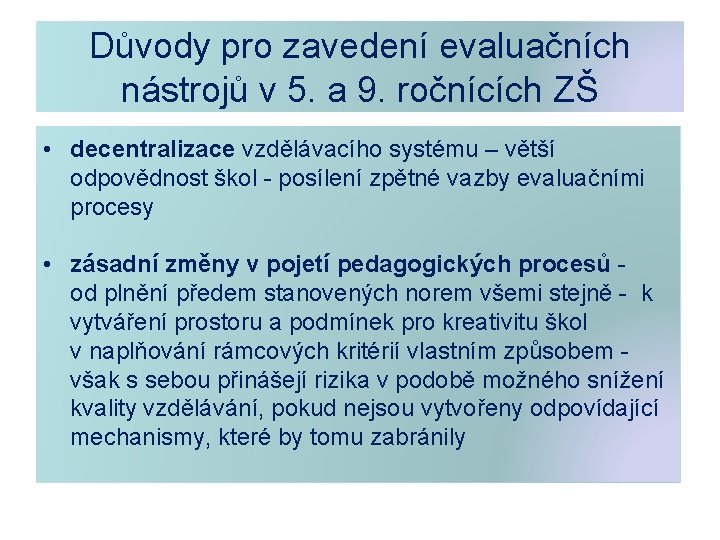 Důvody pro zavedení evaluačních nástrojů v 5. a 9. ročnících ZŠ • decentralizace vzdělávacího