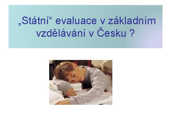  „Státní“ evaluace v základním vzdělávání v Česku ? 